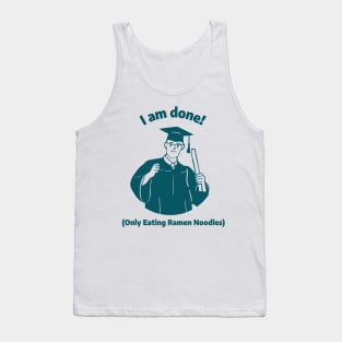 I am done! (only eating ramen noodles) University Graduation Tank Top